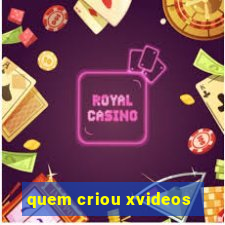 quem criou xvideos